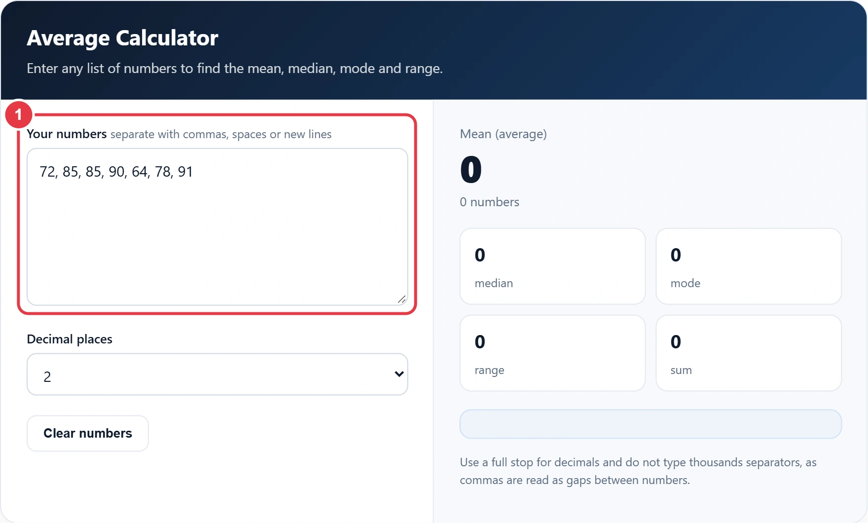 Step 1: enter your list of numbers